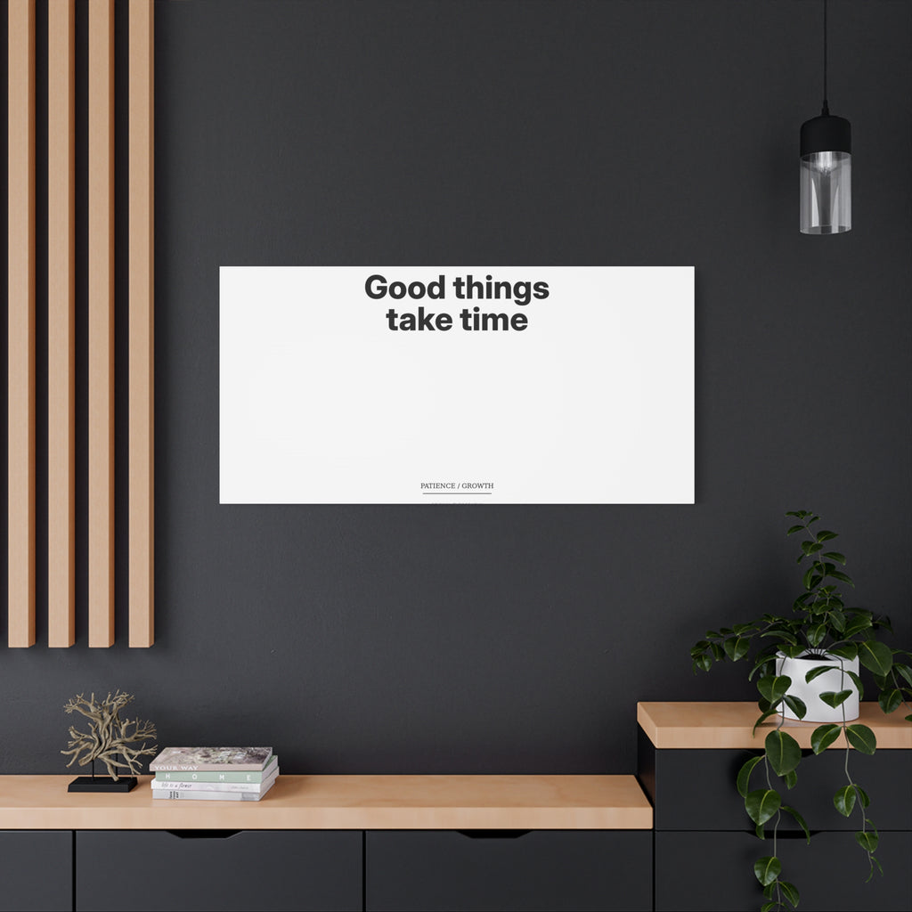 Good Things Take Time