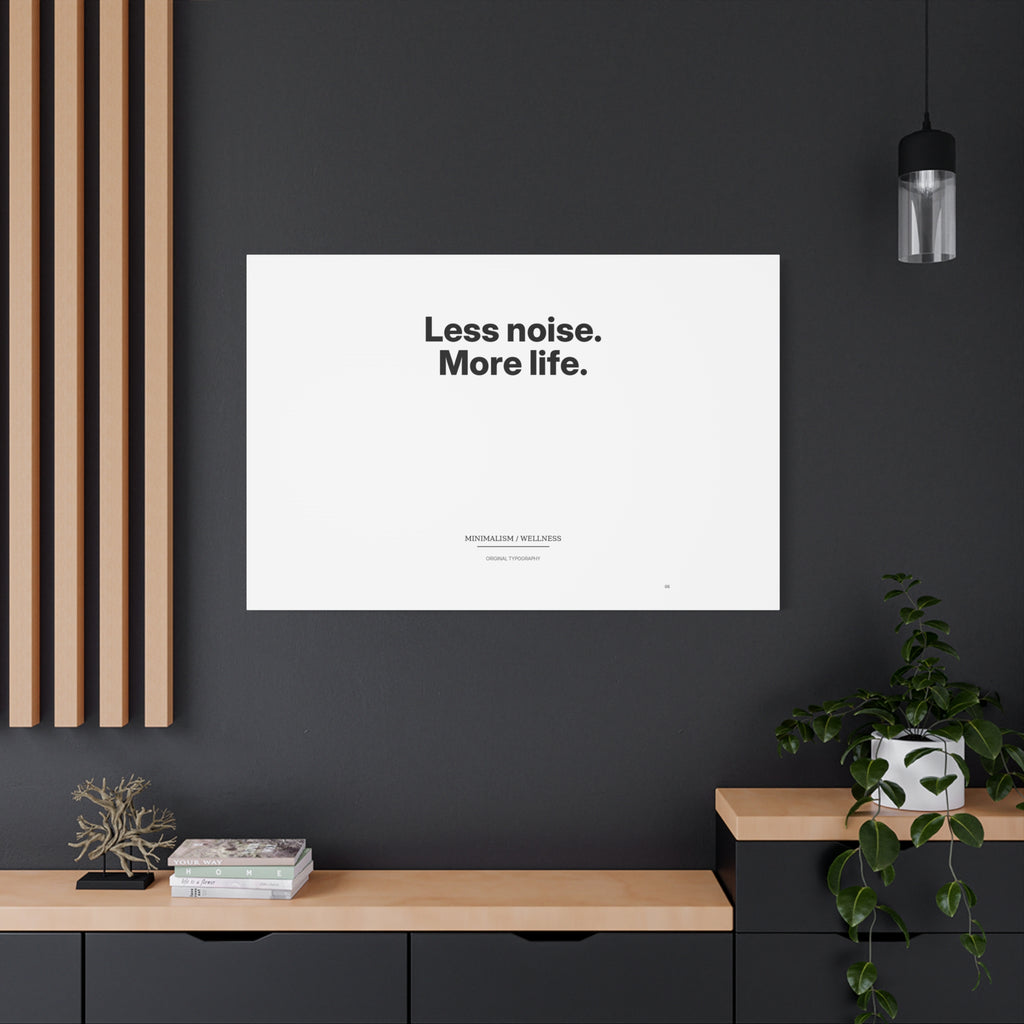 Less noise. More life