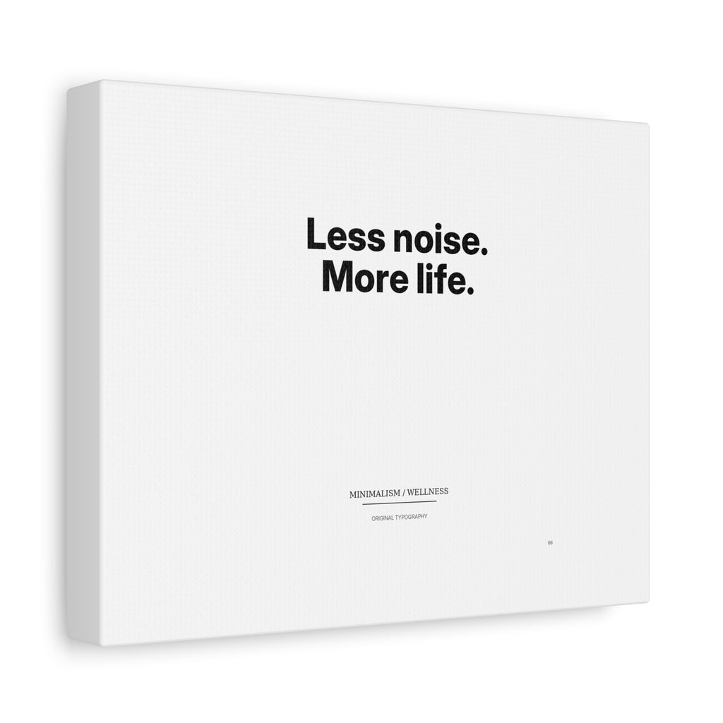 Less noise. More life