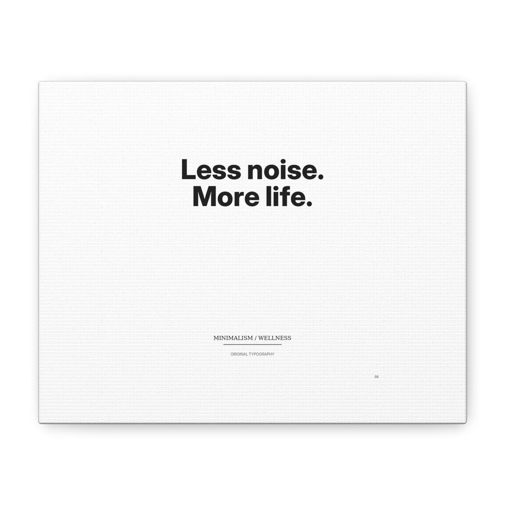 Less noise. More life