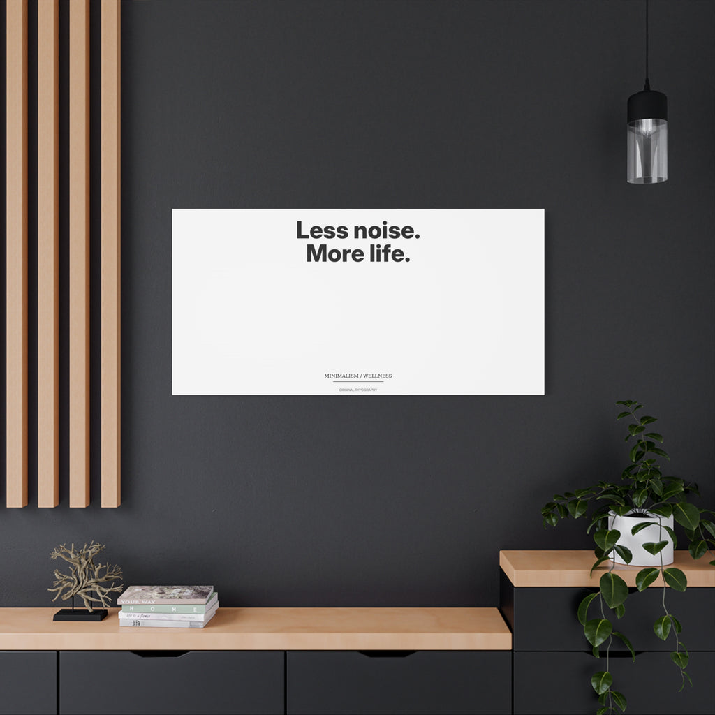 Less noise. More life