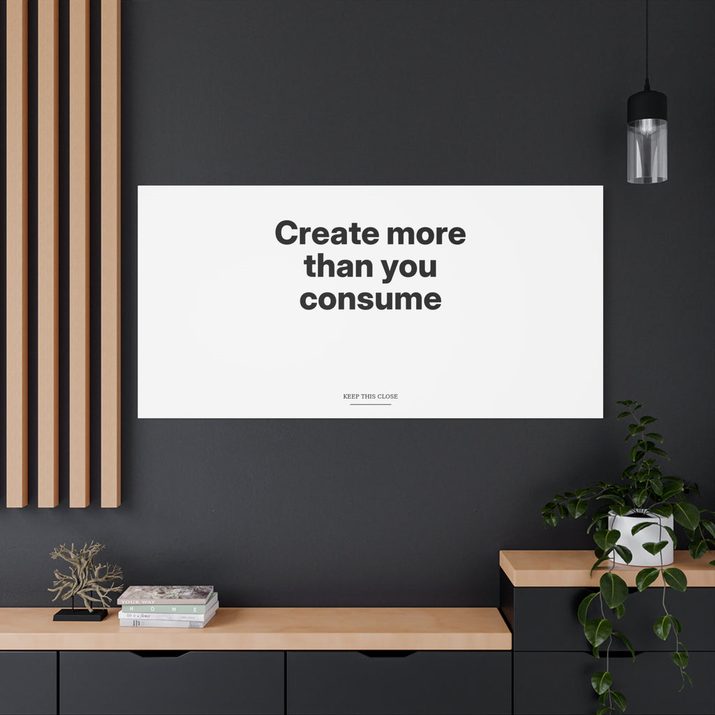 Create More Than You Consume