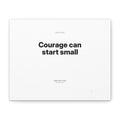 Courage Can Start Small